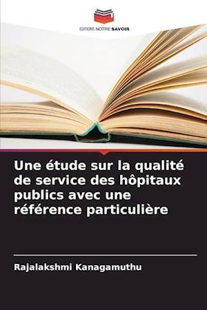 Une étude sur la qualité de service des hôpitaux publics avec une référence particulière