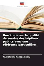 Une étude sur la qualité de service des hôpitaux publics avec une référence particulière