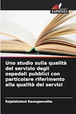 Uno studio sulla qualità del servizio degli ospedali pubblici con particolare riferimento alla qualità dei servizi