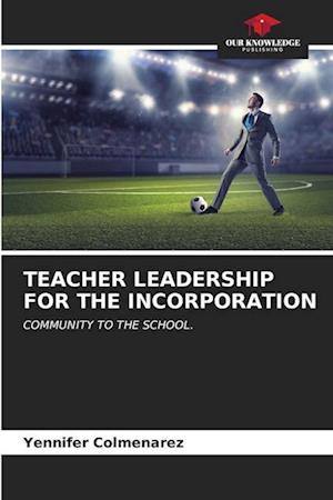 TEACHER LEADERSHIP FOR THE INCORPORATION