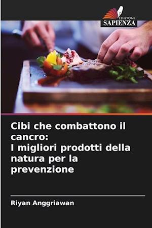 Cibi che combattono il cancro: I migliori prodotti della natura per la prevenzione