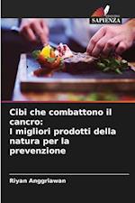 Cibi che combattono il cancro: I migliori prodotti della natura per la prevenzione