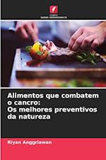 Alimentos que combatem o cancro: Os melhores preventivos da natureza