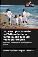 La prassi processuale del Tribunale della Famiglia alla luce del nuovo paradigma