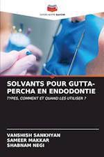 SOLVANTS POUR GUTTA-PERCHA EN ENDODONTIE