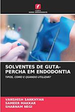 SOLVENTES DE GUTA-PERCHA EM ENDODONTIA