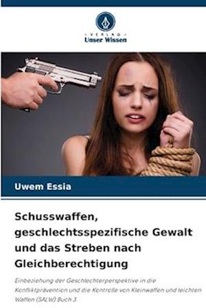 Schusswaffen, geschlechtsspezifische Gewalt und das Streben nach Gleichberechtigung