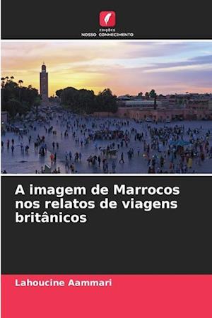 A imagem de Marrocos nos relatos de viagens britânicos