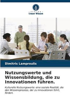 Nutzungswerte und Wissensbildung, die zu Innovationen führen.