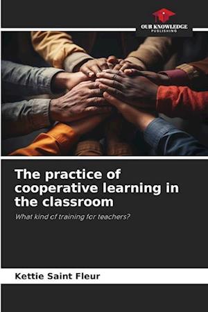 The practice of cooperative learning in the classroom