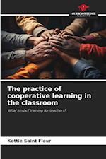 The practice of cooperative learning in the classroom