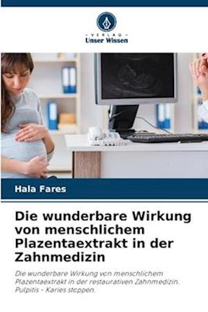 Die wunderbare Wirkung von menschlichem Plazentaextrakt in der Zahnmedizin