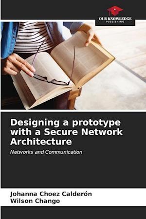 Designing a prototype with a Secure Network Architecture