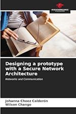 Designing a prototype with a Secure Network Architecture