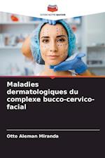 Maladies dermatologiques du complexe bucco-cervico-facial