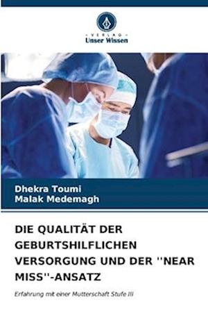 Die Qualität Der Geburtshilflichen Versorgung Und Der ''Near Miss''-Ansatz