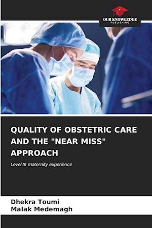 QUALITY OF OBSTETRIC CARE AND THE "NEAR MISS" APPROACH