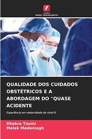 Qualidade DOS Cuidados Obstétricos E a Abordagem Do "Quase Acidente