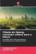 Cidade de Sejong, conceção urbana para o futuro