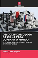 DESCODIFICAR O JOGO DA CHINA PARA DOMINAR O MUNDO