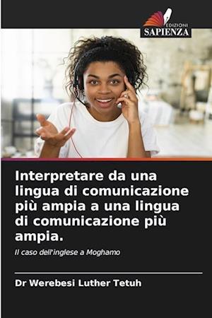 Interpretare da una lingua di comunicazione più ampia a una lingua di comunicazione più ampia.