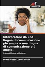 Interpretare da una lingua di comunicazione più ampia a una lingua di comunicazione più ampia.