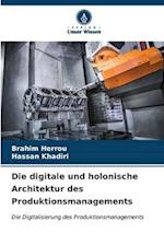 Die digitale und holonische Architektur des Produktionsmanagements