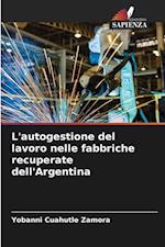 L'autogestione del lavoro nelle fabbriche recuperate dell'Argentina