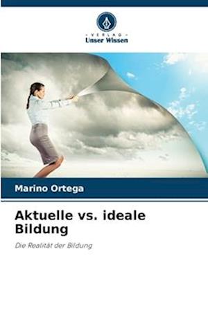 Aktuelle vs. ideale Bildung