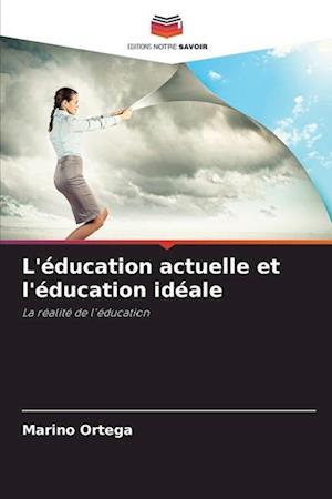 L'éducation actuelle et l'éducation idéale