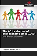 The Africanization of peacekeeping since 1960: