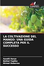 LA COLTIVAZIONE DEL MANGO: UNA GUIDA COMPLETA PER IL SUCCESSO