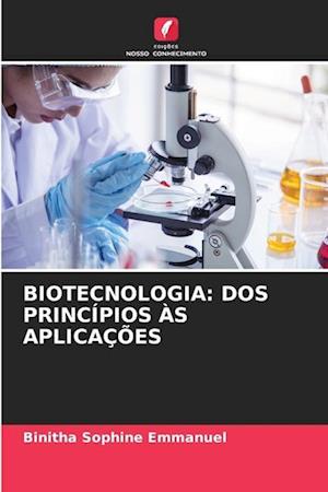 BIOTECNOLOGIA: DOS PRINCÍPIOS ÀS APLICAÇÕES