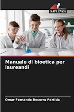 Manuale di bioetica per laureandi