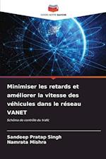 Minimiser les retards et améliorer la vitesse des véhicules dans le réseau VANET