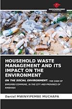 HOUSEHOLD WASTE MANAGEMENT AND ITS IMPACT ON THE ENVIRONMENT