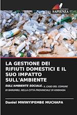 LA GESTIONE DEI RIFIUTI DOMESTICI E IL SUO IMPATTO SULL'AMBIENTE