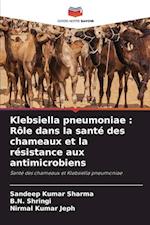 Klebsiella pneumoniae : Rôle dans la santé des chameaux et la résistance aux antimicrobiens