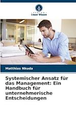 Systemischer Ansatz für das Management: Ein Handbuch für unternehmerische Entscheidungen