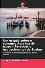 Um estudo sobre o romance Adrakha Al-Nisyan(Perceber o esquecimento) de Shalan