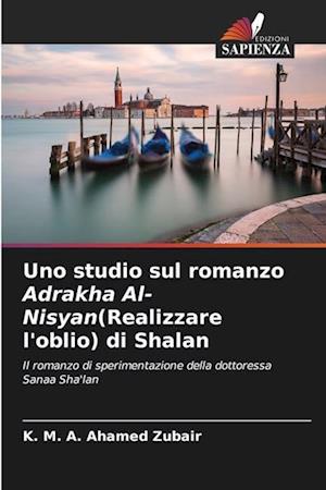 Uno studio sul romanzo Adrakha Al-Nisyan(Realizzare l'oblio) di Shalan