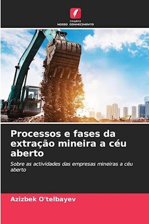 Processos e fases da extração mineira a céu aberto