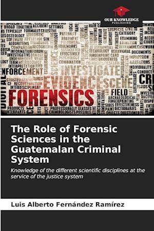 The Role of Forensic Sciences in the Guatemalan Criminal System