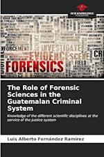 The Role of Forensic Sciences in the Guatemalan Criminal System