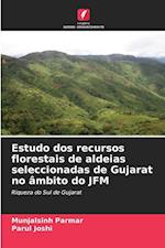 Estudo dos recursos florestais de aldeias seleccionadas de Gujarat no âmbito do JFM