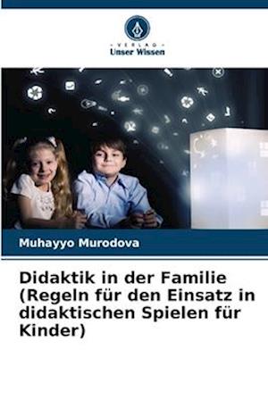 Didaktik in der Familie(Regeln für den Einsatz in didaktischen Spielen für Kinder)