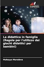 La didattica in famiglia(Regole per l'utilizzo dei giochi didattici per bambini)