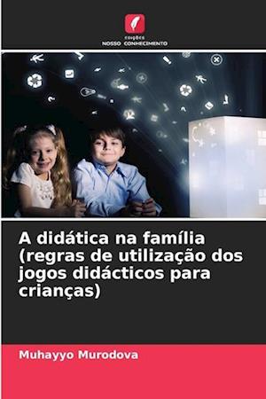 A didática na família(regras de utilização dos jogos didácticos para crianças)