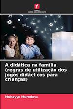 A didática na família(regras de utilização dos jogos didácticos para crianças)