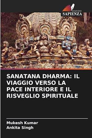 SANATANA DHARMA: IL VIAGGIO VERSO LA PACE INTERIORE E IL RISVEGLIO SPIRITUALE